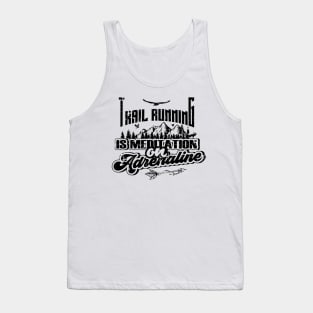 TRAIL RUNNING IS MEDITATION ON ADRENALINE Tank Top